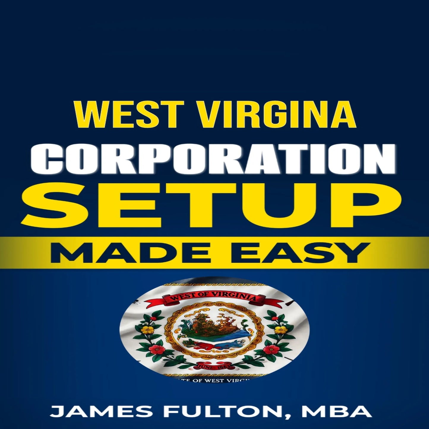 West Virginia Corporation Setup Made Easy