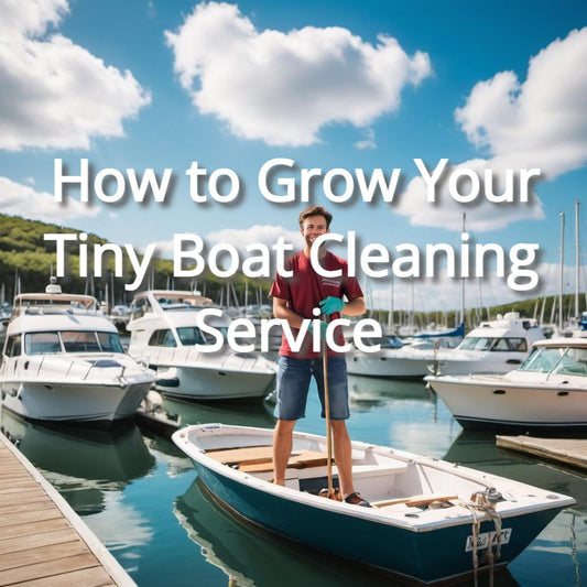 How to Grow Your Tiny Boat Cleaning Service