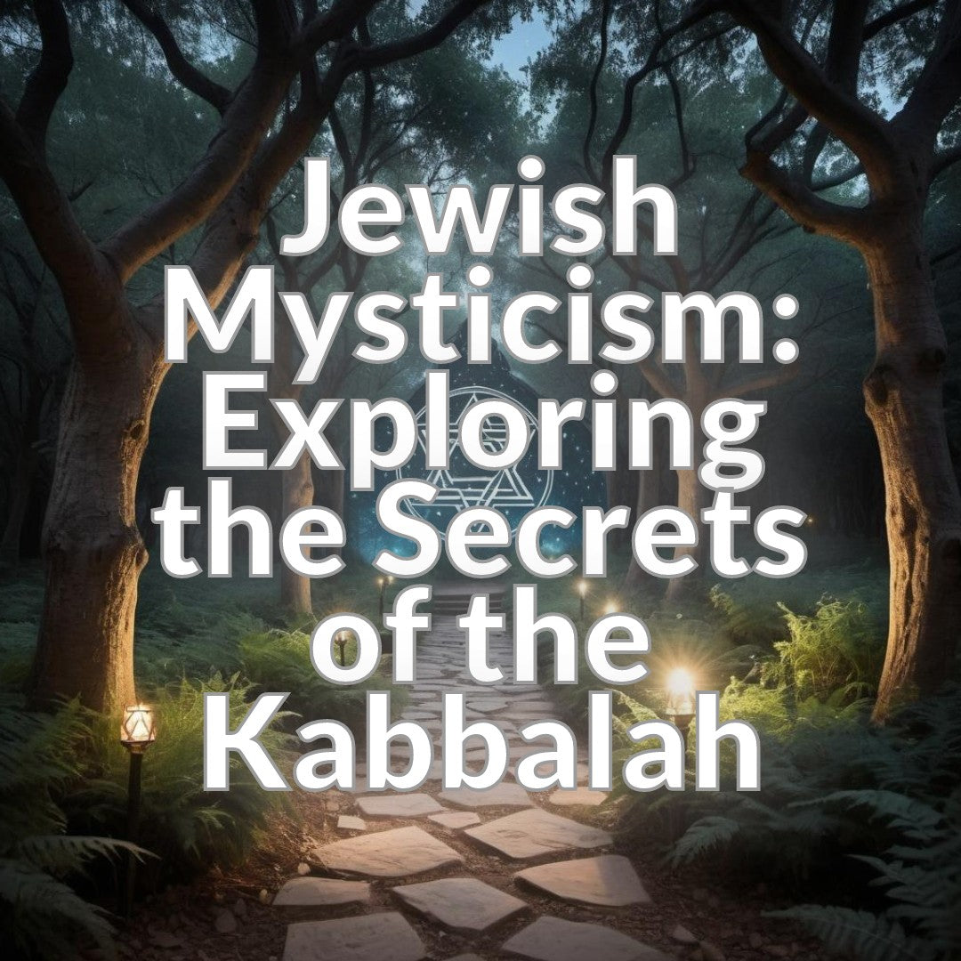 Jewish Mysticism: Exploring the Secrets of the Kabbalah