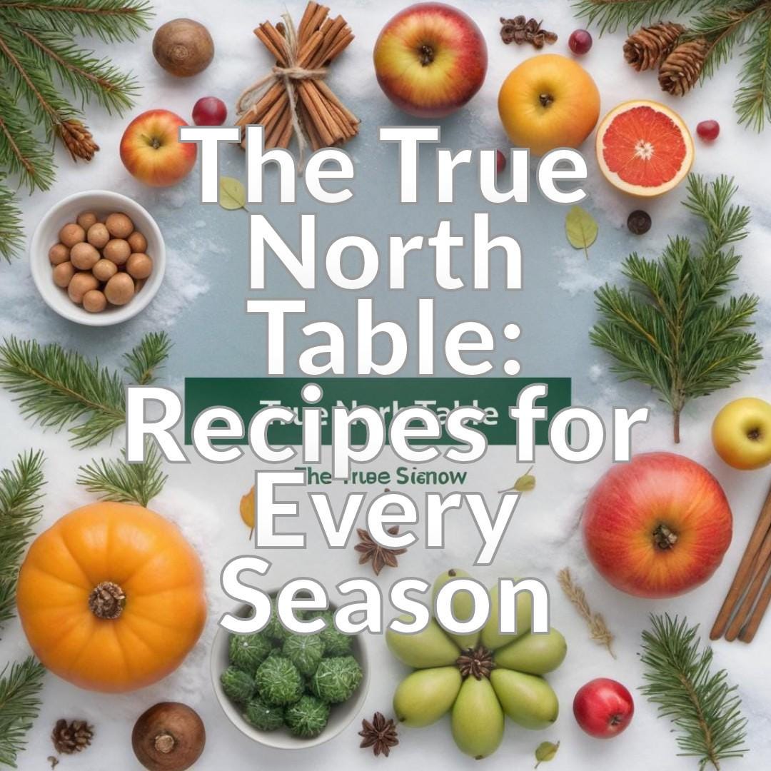 The True North Table: Recipes for Every Season