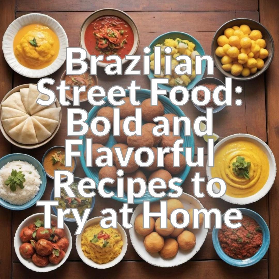Brazilian Street Food: Bold and Flavorful Recipes to Try at Home