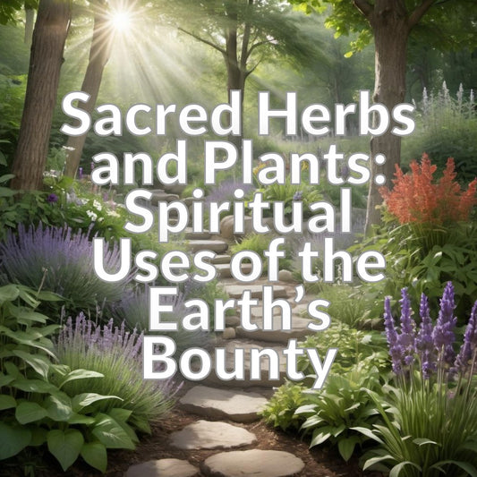 Sacred Herbs and Plants: Spiritual Uses of the Earth�s Bounty