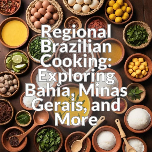 Regional Brazilian Cooking: Exploring Bahia, Minas Gerais, and More
