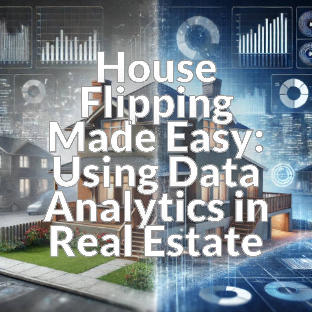 House Flipping Made Easy: Using Data Analytics in Real Estate