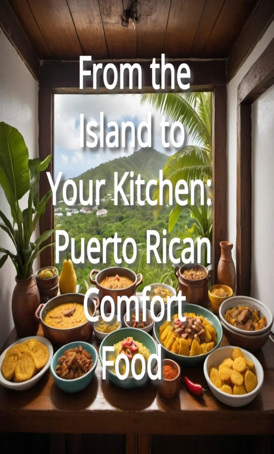 From the Island to Your Kitchen: Puerto Rican Comfort Food