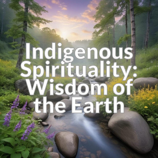 Indigenous Spirituality: Wisdom of the Earth
