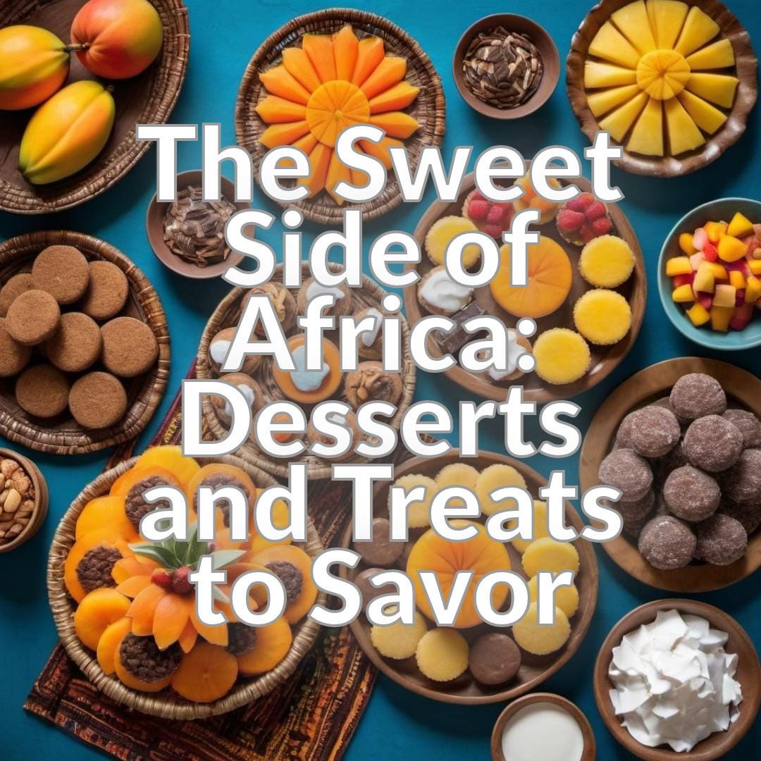 The Sweet Side of Africa: Desserts and Treats to Savor
