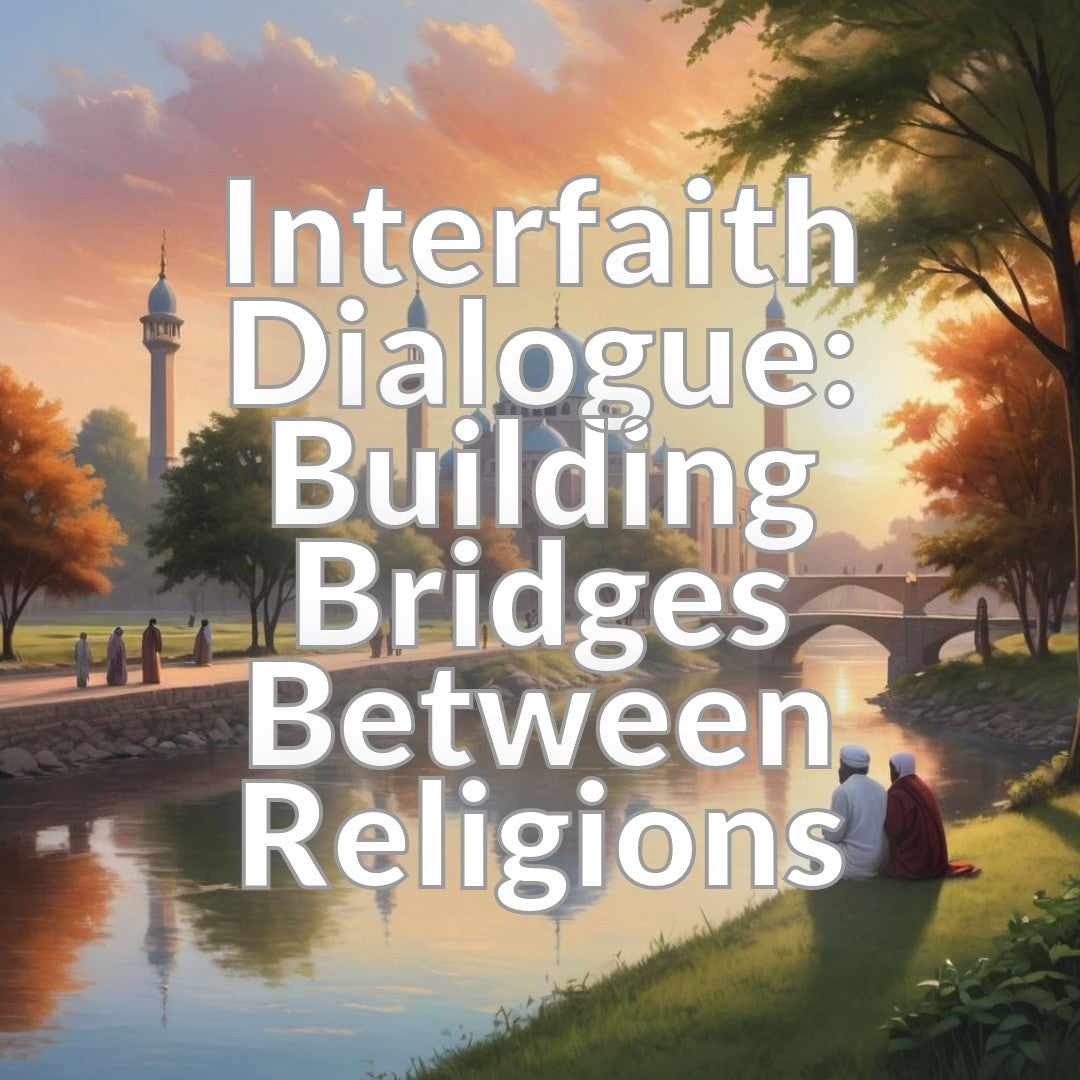 Interfaith Dialogue: Building Bridges Between Religions