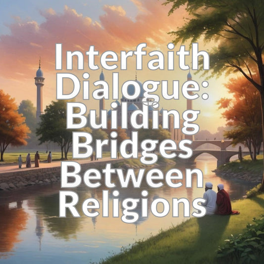 Interfaith Dialogue: Building Bridges Between Religions