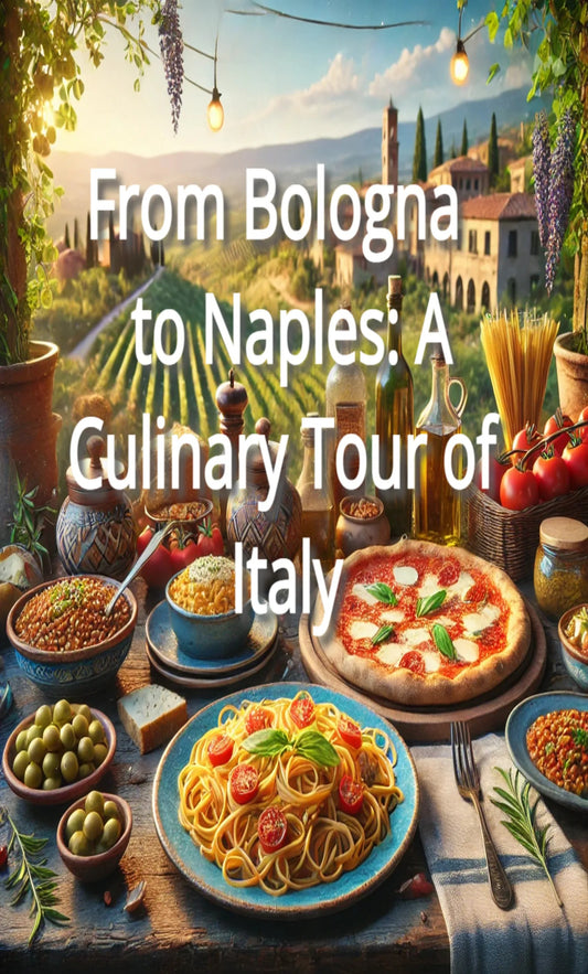 From Bologna to Naples: A Culinary Tour of Italy
