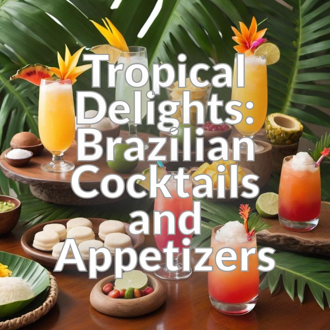 Tropical Delights: Brazilian Cocktails and Appetizers