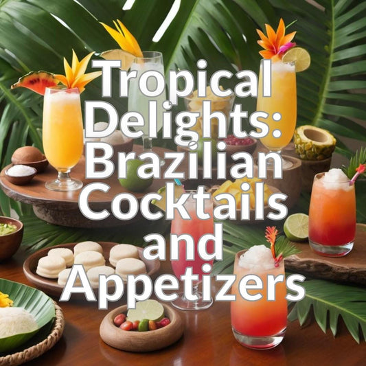 Tropical Delights: Brazilian Cocktails and Appetizers
