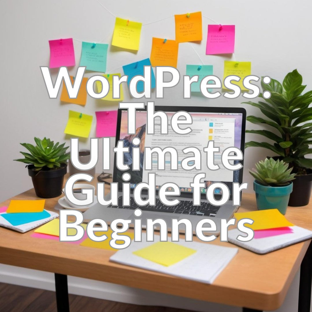 WordPress: The Ultimate Guide for Beginners