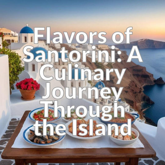 Flavors of Santorini: A Culinary Journey Through the Island