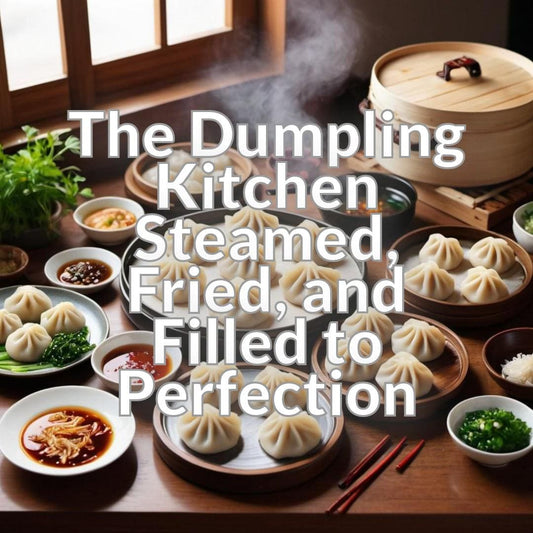 The Dumpling Kitchen: Steamed, Fried, and Filled to Perfection