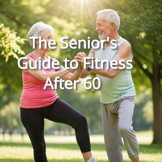 The Senior's Guide to Fitness After 60