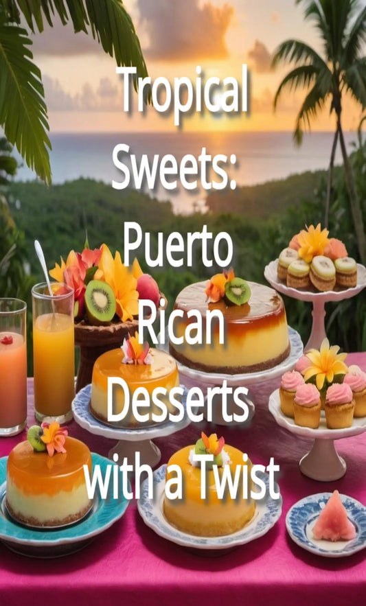 Tropical Sweets: Puerto Rican Desserts with a Twist