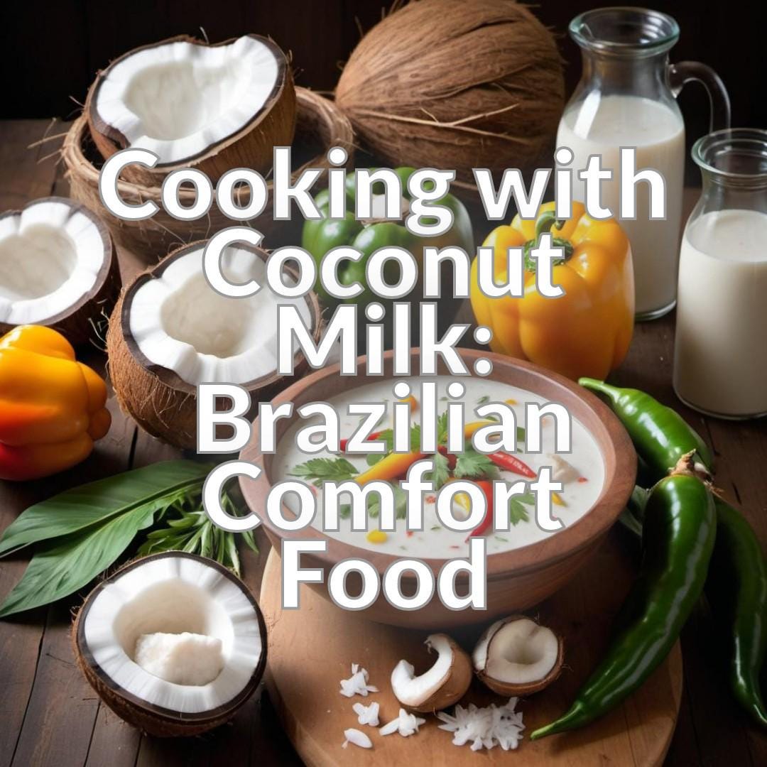 Cooking with Coconut Milk: Brazilian Comfort Food