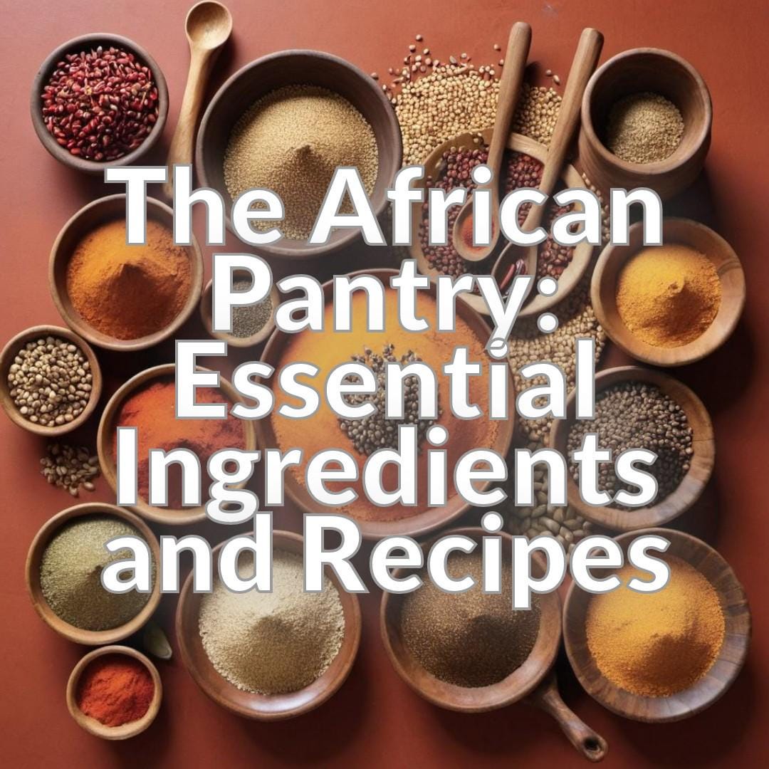 The African Pantry: Essential Ingredients and Recipes