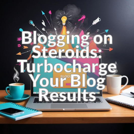 Blogging on Steroids: Turbocharge Your Blog Results