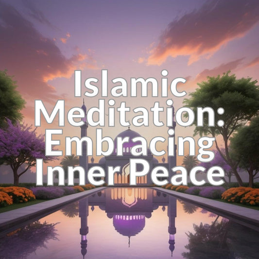 Islamic Meditation: Embracing Inner Peace