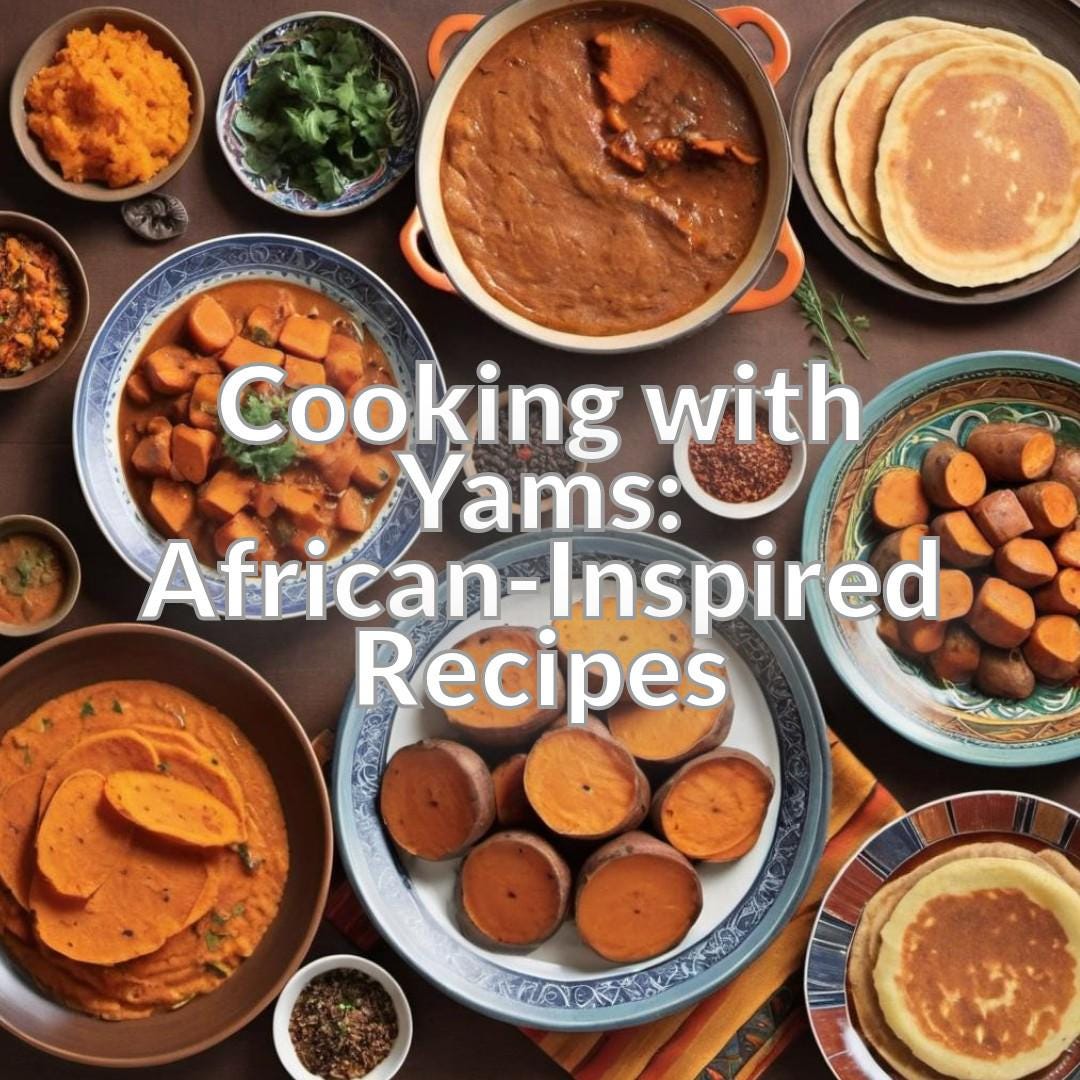 Cooking with Yams: African-Inspired Recipes