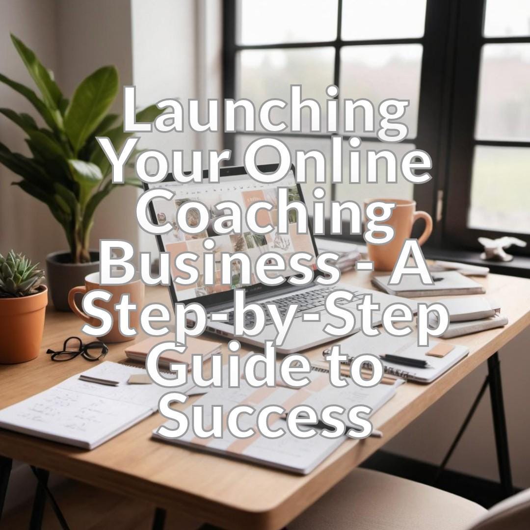 Launching Your Online Coaching Business - A Step-by-Step Guide to Success
