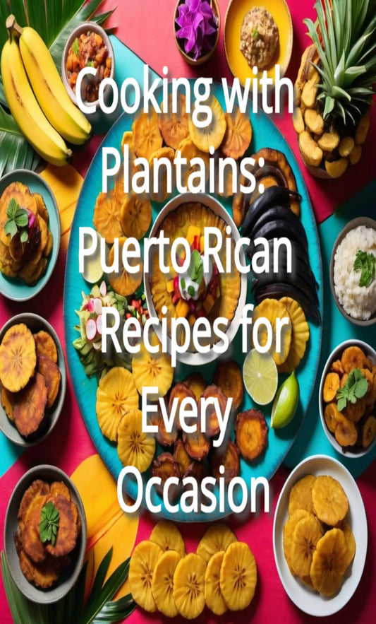 Cooking with Plantains: Puerto Rican Recipes for Every Occasion