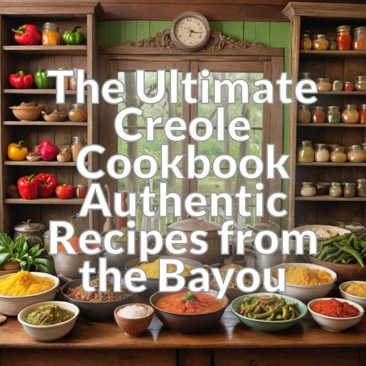 The Ultimate Creole Cookbook: Authentic Recipes from the Bayou