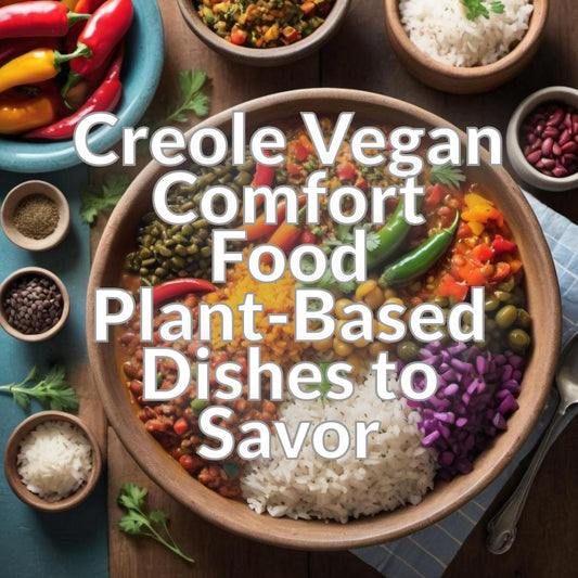 Creole Vegan Comfort Food: Plant-Based Dishes to Savor