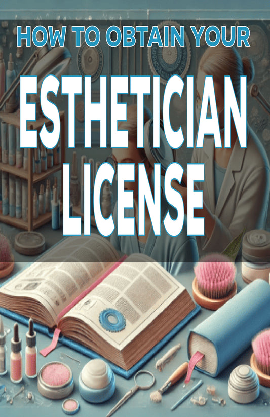 How to Obtain Your Esthetician License