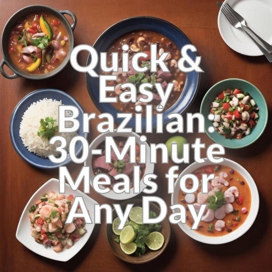 Quick & Easy Brazilian: 30-Minute Meals for Any Day
