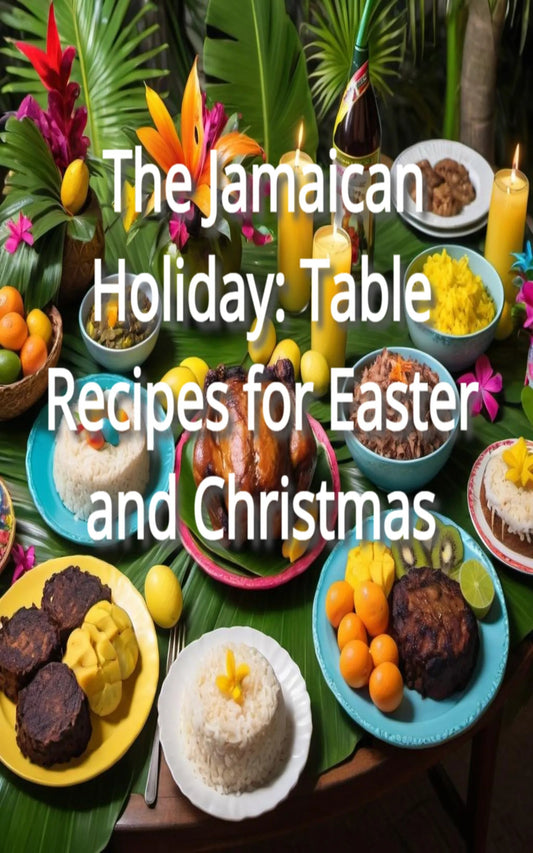 The Jamaican Holiday Table: Recipes for Easter and Christmas