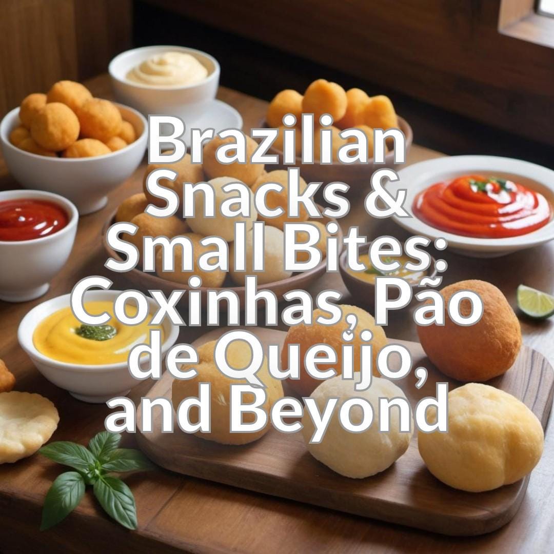 Brazilian Snacks & Small Bites: Coxinhas, Pão de Queijo, and Beyond