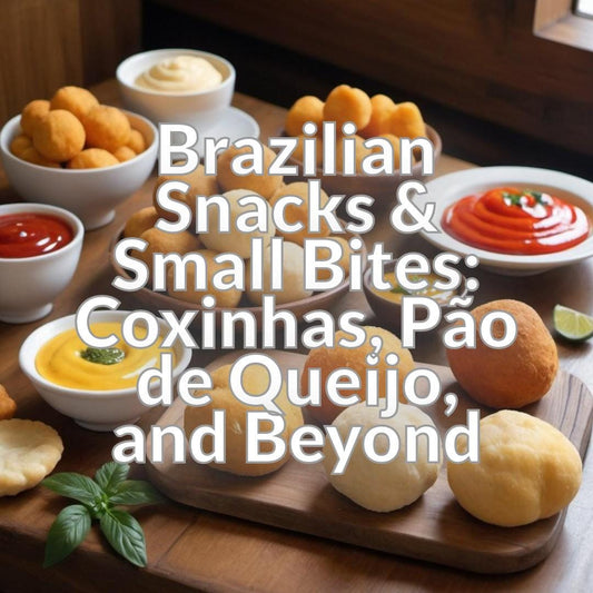 Brazilian Snacks & Small Bites: Coxinhas, Pão de Queijo, and Beyond