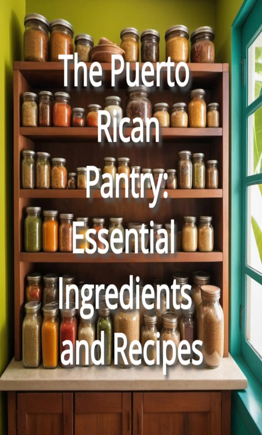 The Puerto Rican Pantry: Essential Ingredients and Recipes
