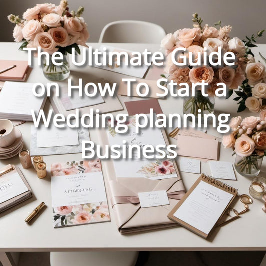 The Ultimate Guide on How To Start a Wedding planning Business