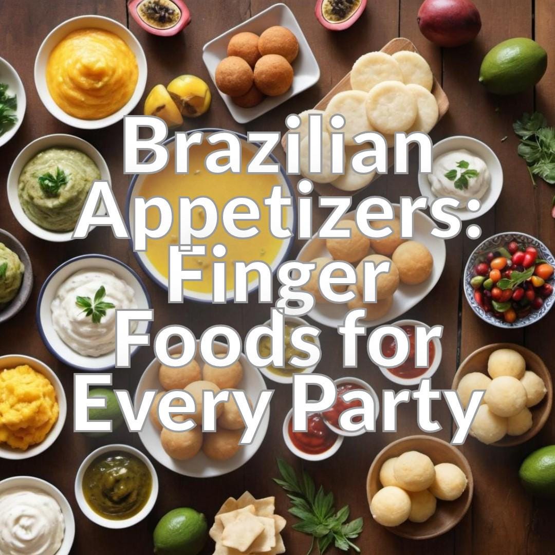 Brazilian Appetizers: Finger Foods for Every Party