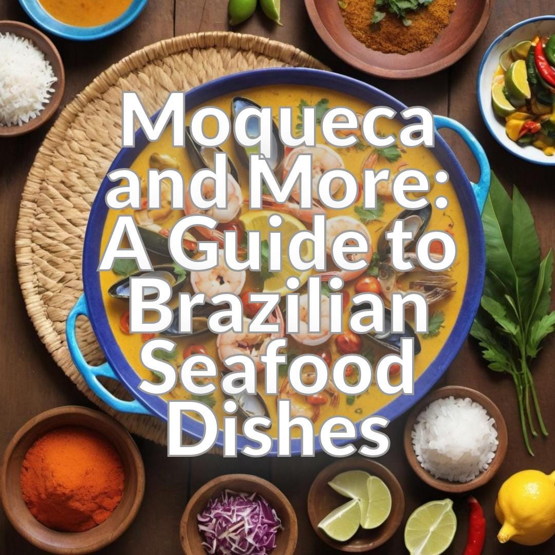 Moqueca and More: A Guide to Brazilian Seafood Dishes