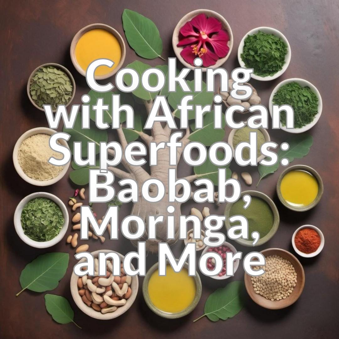 Cooking with African Superfoods: Baobab, Moringa, and More