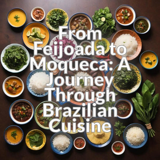 From Feijoada to Moqueca: A Journey Through Brazilian Cuisine