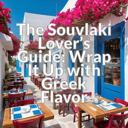 The Souvlaki Lover's Guide: Wrap It Up with Greek Flavor