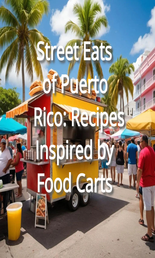 Street Eats of Puerto Rico: Recipes Inspired by Food Carts