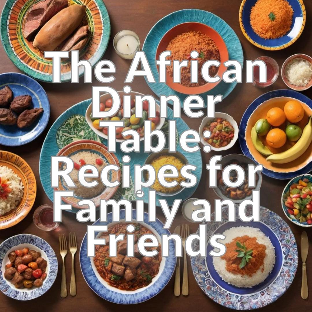 The African Dinner Table: Recipes for Family and Friends