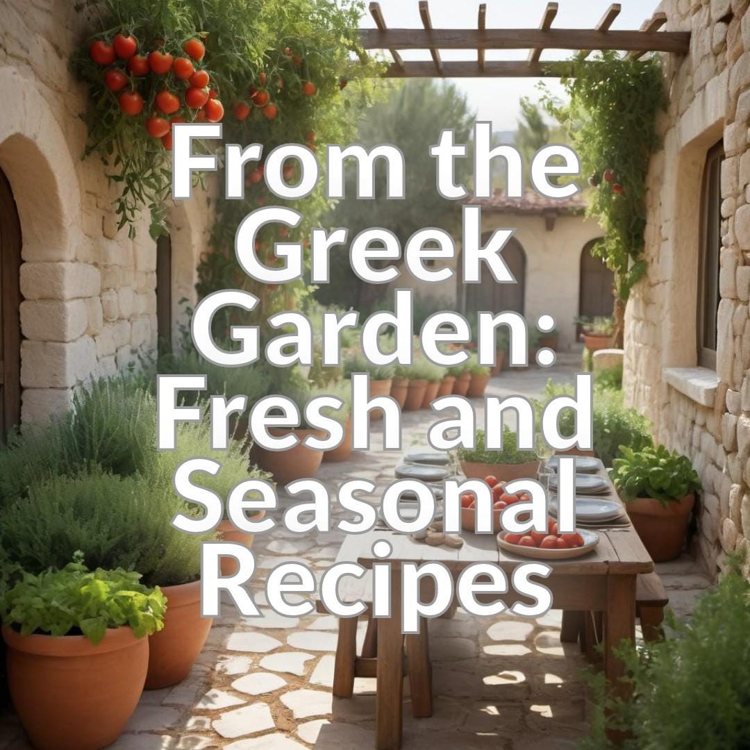 From the Greek Garden: Fresh and Seasonal Recipes