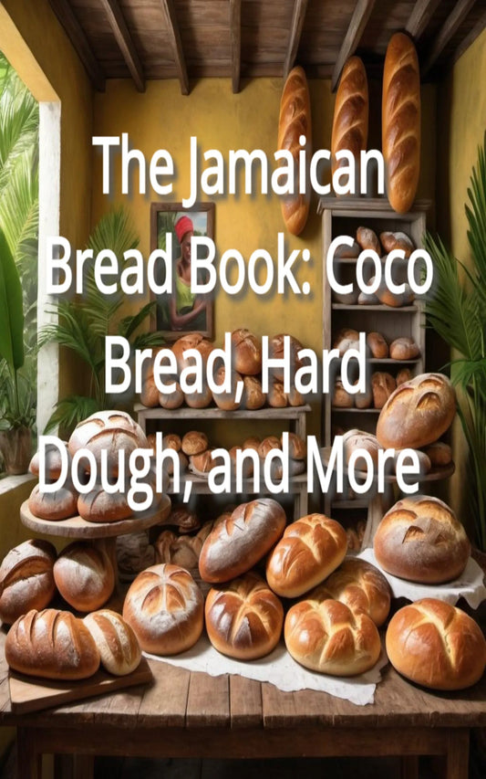 The Jamaican Bread Book: Coco Bread, Hard Dough, and More
