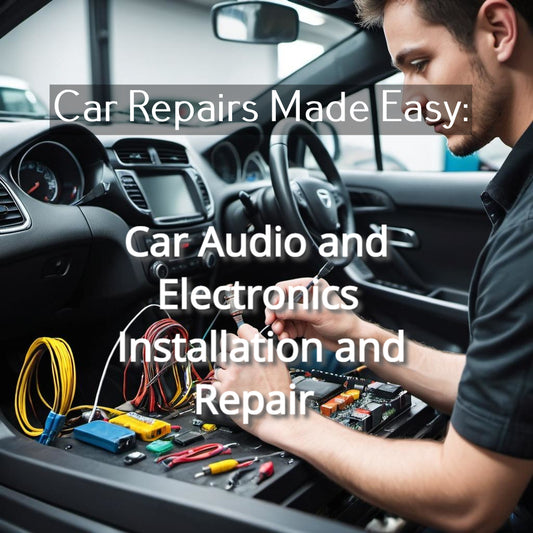 Car Repairs Made Easy: Car Audio and Electronics Installation and Repair