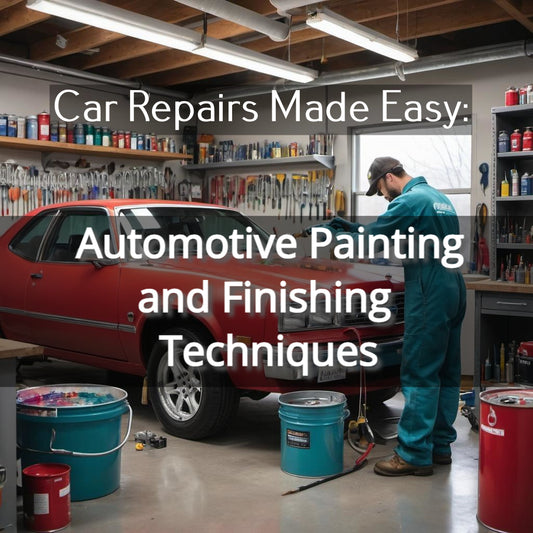 Car Repairs Made Easy: Automotive Painting and Finishing Techniques