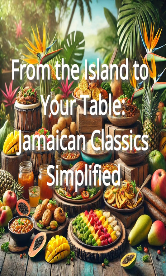 From the Island to Your Table: Jamaican Classics Simplified