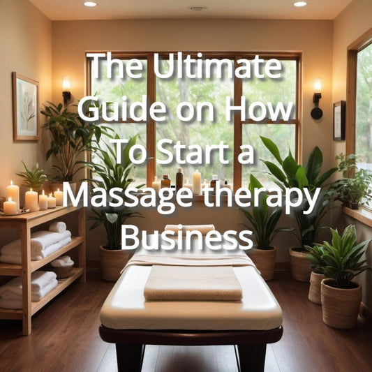 The Ultimate Guide on How To Start a Massage therapy Business